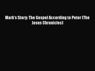 [PDF] Mark's Story: The Gospel According to Peter (The Jesus Chronicles) [Read] Online