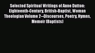 Ebook Selected Spiritual Writings of Anne Dutton: Eighteenth-Century British-Baptist Woman