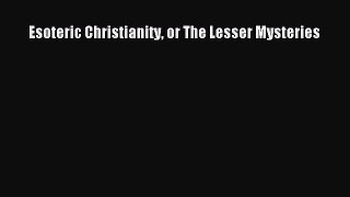 Book Esoteric Christianity or The Lesser Mysteries Read Full Ebook