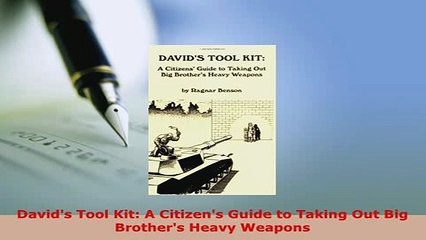 PDF  Davids Tool Kit A Citizens Guide to Taking Out Big Brothers Heavy Weapons Read Full Ebook