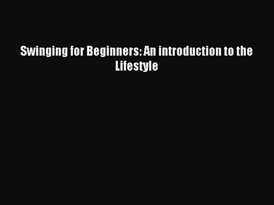 Download Swinging for Beginners: An introduction to the Lifestyle Ebook Free