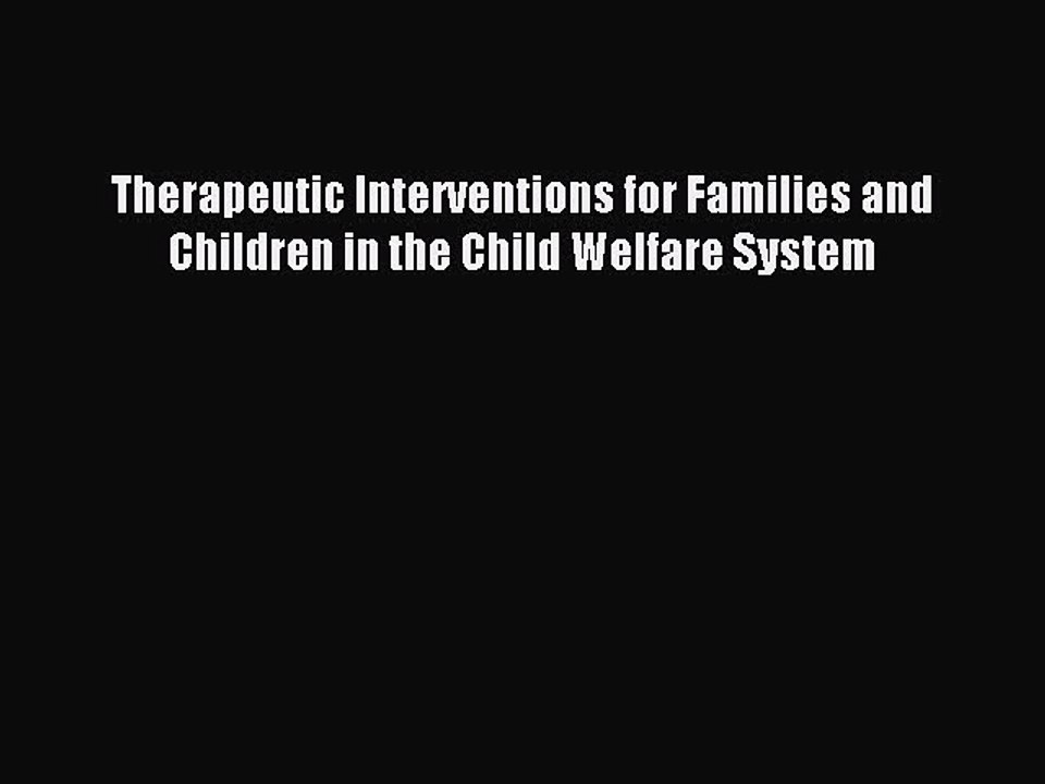 Read Therapeutic Interventions for Families and Children in the Child Welfare System Ebook