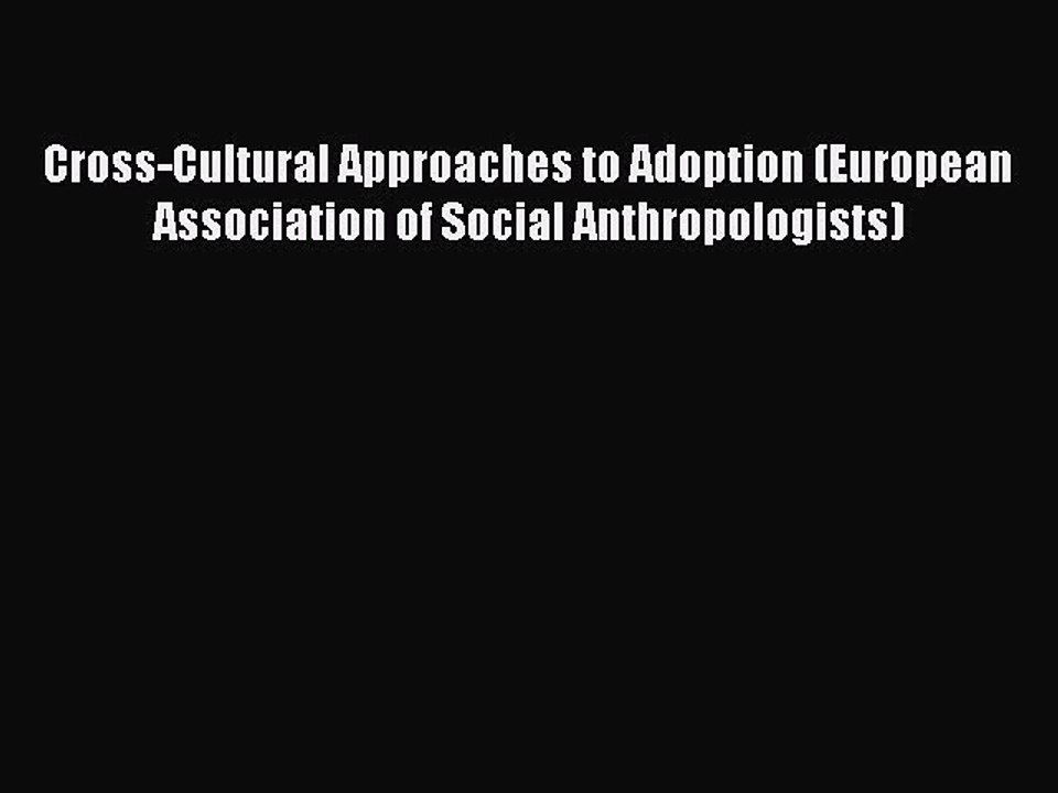 Read Cross-Cultural Approaches to Adoption (European Association of Social Anthropologists)