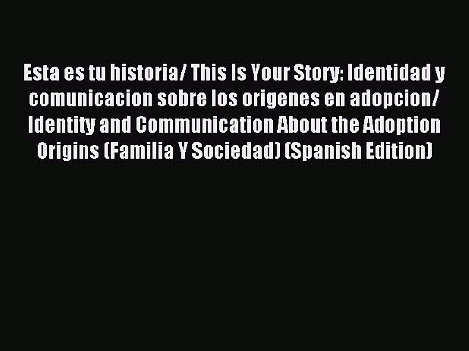 Read Esta es tu historia/ This Is Your Story: Identidad y comunicacion sobre los origenes en