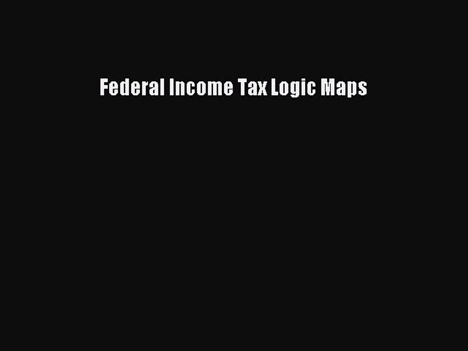 [Download PDF] Federal Income Tax Logic Maps PDF Online