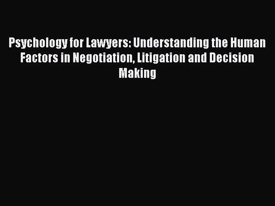 [PDF] Psychology for Lawyers: Understanding the Human Factors in Negotiation Litigation and