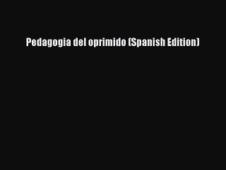 [PDF] Pedagogia del oprimido (Spanish Edition) [Download] Full Ebook