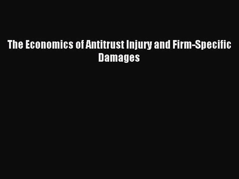 [Download PDF] The Economics of Antitrust Injury and Firm-Specific Damages Read Free
