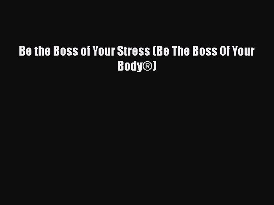 [PDF] Be the Boss of Your Stress (Be The Boss Of Your Body®) [Download] Full Ebook