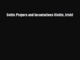 Ebook Celtic Prayers and Incantations (Celtic Irish) Read Full Ebook