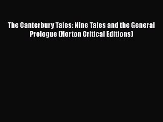 Book The Canterbury Tales: Nine Tales and the General Prologue (Norton Critical Editions) Read