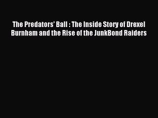 Read The Predators' Ball : The Inside Story of Drexel Burnham and the Rise of the JunkBond
