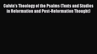 Book Calvin's Theology of the Psalms (Texts and Studies in Reformation and Post-Reformation