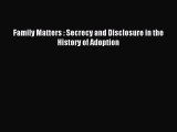 Read Family Matters : Secrecy and Disclosure in the History of Adoption Ebook Free