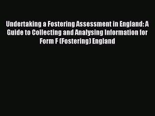 Read Undertaking a Fostering Assessment in England: A Guide to Collecting and Analysing Information