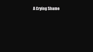 Read A Crying Shame Ebook Free