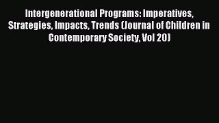 Read Intergenerational Programs: Imperatives Strategies Impacts Trends (Journal of Children