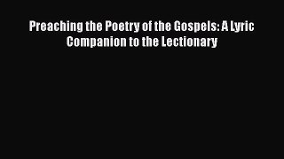 Ebook Preaching the Poetry of the Gospels: A Lyric Companion to the Lectionary Read Full Ebook