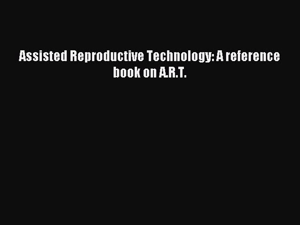 Download Assisted Reproductive Technology: A reference book on A.R.T. PDF Online