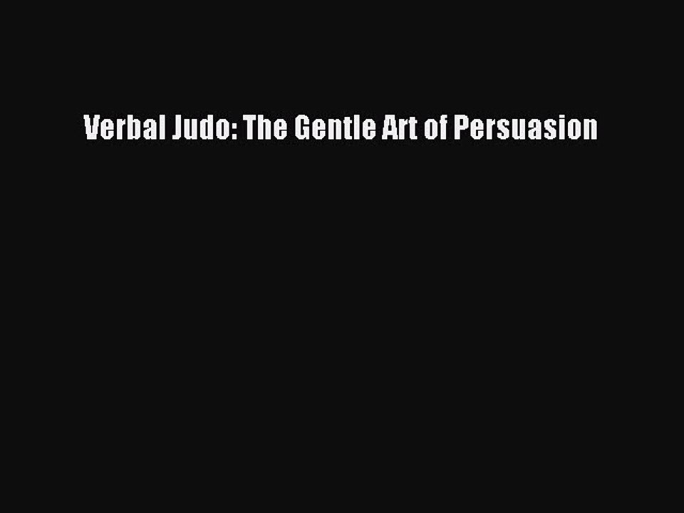 Read Verbal Judo: The Gentle Art of Persuasion Ebook Free