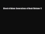 [PDF] Blood of Adam: Generations of Noah (Volume 1) [Read] Online
