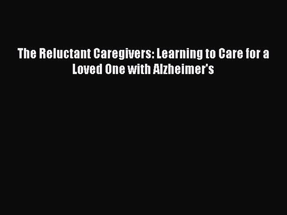 Read The Reluctant Caregivers: Learning to Care for a Loved One with Alzheimer's Ebook Free