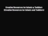 Read Creative Resources for Infants & Toddlers (Creative Resources for Infants and Toddlers)