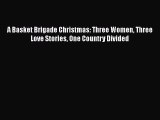 [PDF] A Basket Brigade Christmas: Three Women Three Love Stories One Country Divided [Download]