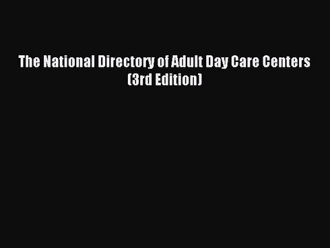 Read The National Directory of Adult Day Care Centers (3rd Edition) Ebook Free