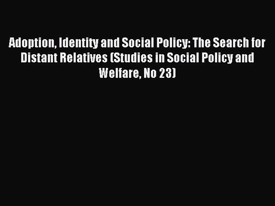 Read Adoption Identity and Social Policy: The Search for Distant Relatives (Studies in Social
