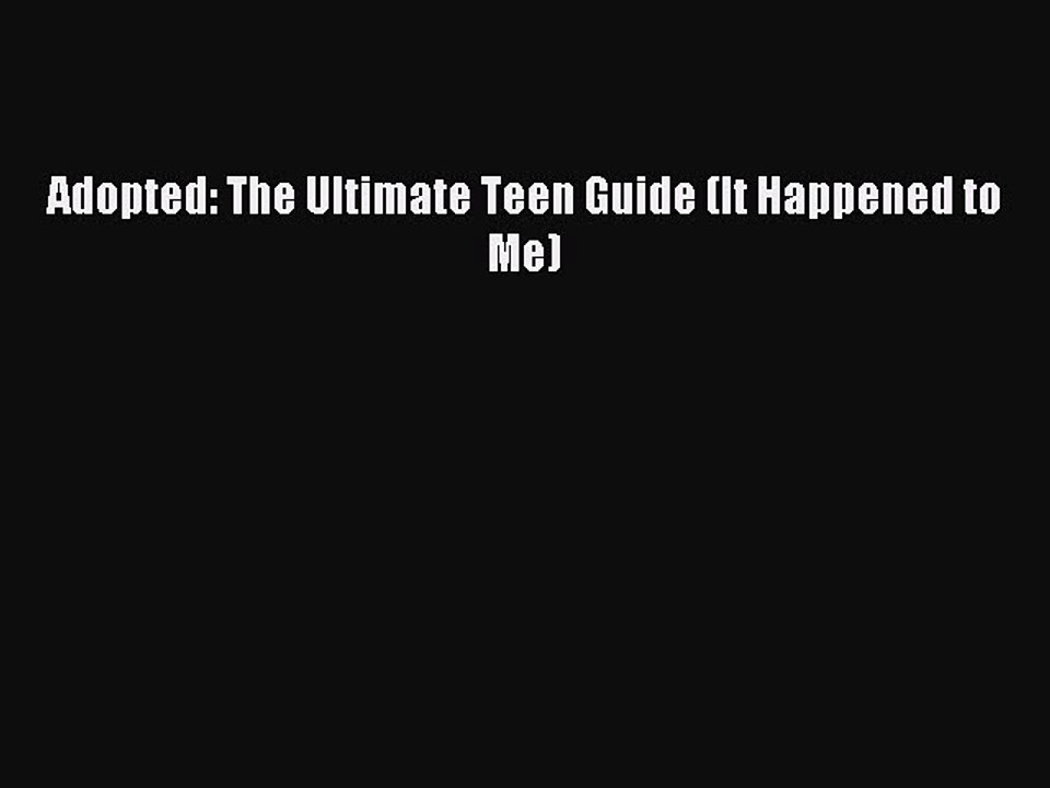 Read Adopted: The Ultimate Teen Guide (It Happened to Me) Ebook Free