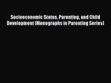 Download Socioeconomic Status Parenting and Child Development (Monographs in Parenting Series)