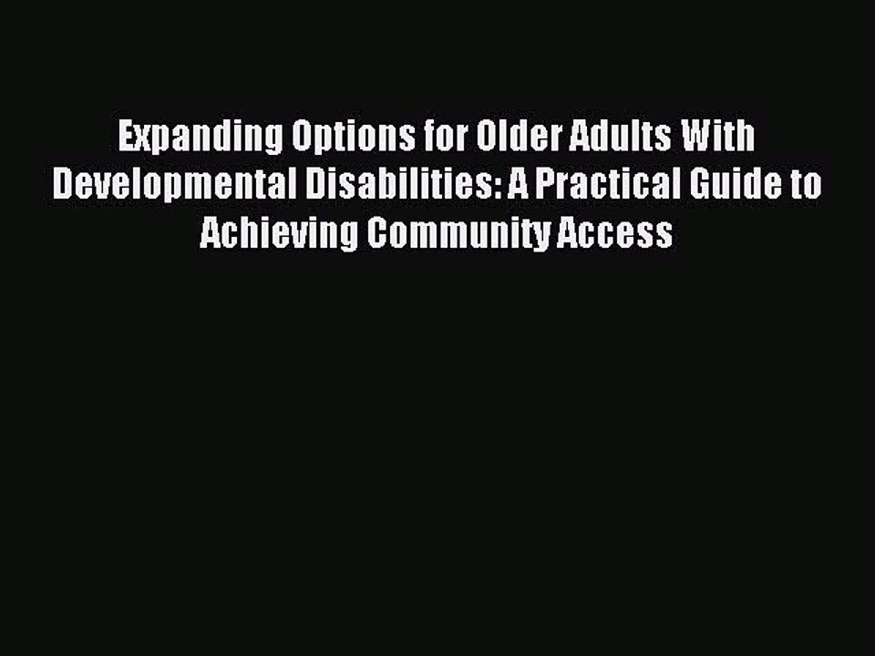 Read Expanding Options for Older Adults With Developmental Disabilities: A Practical Guide