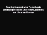 Read Exporting Communication Technology to Developing Countries: Sociocultural Economic and