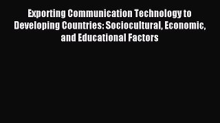 Read Exporting Communication Technology to Developing Countries: Sociocultural Economic and