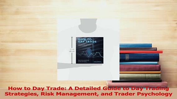 PDF  How to Day Trade A Detailed Guide to Day Trading Strategies Risk Management and Trader Download Full Ebook
