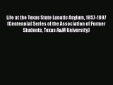 [PDF] Life at the Texas State Lunatic Asylum 1857-1997 (Centennial Series of the Association