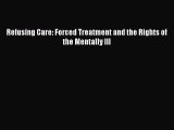 [PDF] Refusing Care: Forced Treatment and the Rights of the Mentally Ill [Download] Online