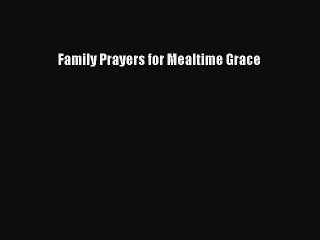 Read Family Prayers for Mealtime Grace Ebook Free