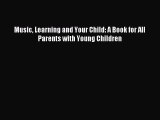 Read Music Learning and Your Child: A Book for All Parents with Young Children Ebook Free