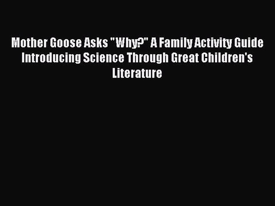 Read Mother Goose Asks Why? A Family Activity Guide Introducing Science Through Great Children's