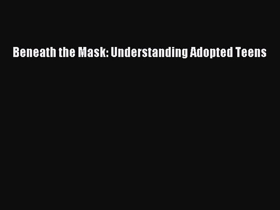 Read Beneath the Mask: Understanding Adopted Teens Ebook Free