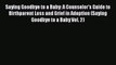 Read Saying Goodbye to a Baby: A Counselor's Guide to Birthparent Loss and Grief in Adoption