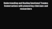 [PDF] Understanding and Healing Emotional Trauma: Conversations with pioneering clinicians