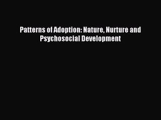 Read Patterns of Adoption: Nature Nurture and Psychosocial Development Ebook Free