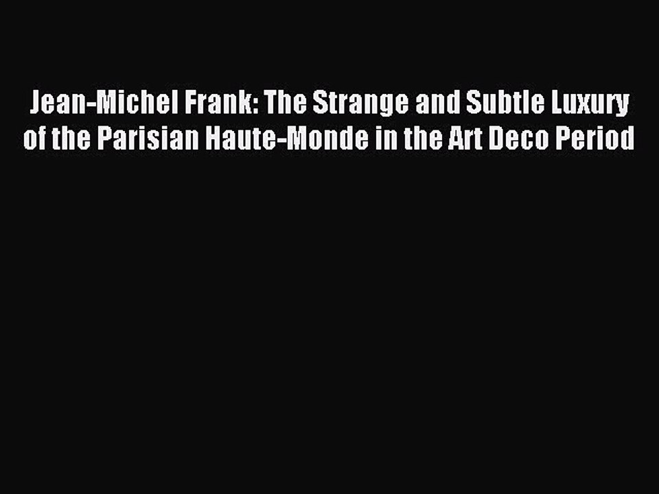 Download Jean-Michel Frank: The Strange and Subtle Luxury of the Parisian Haute-Monde in the