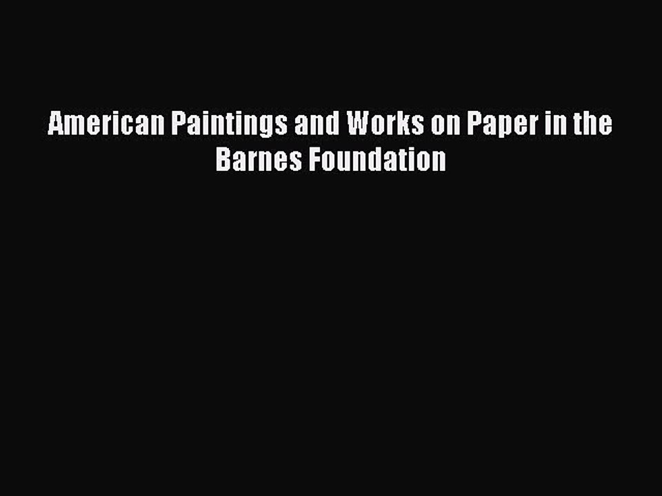 Read American Paintings and Works on Paper in the Barnes Foundation Ebook Free