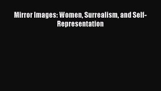 Download Mirror Images: Women Surrealism and Self-Representation PDF Free