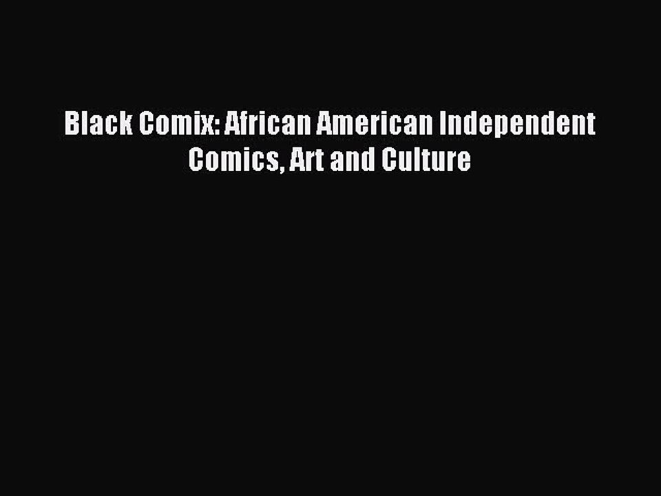 Download Black Comix: African American Independent Comics Art and Culture PDF Free