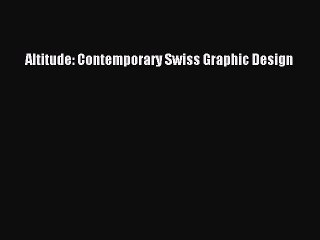 Read Altitude: Contemporary Swiss Graphic Design PDF Online